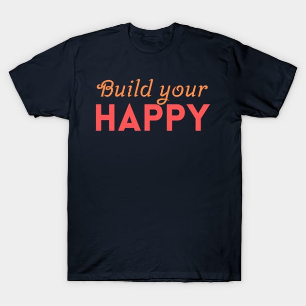 Build your happy T-Shirt by T-SHIRT-2020
